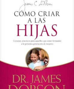 Cómo criar a las hijas - James Dobson