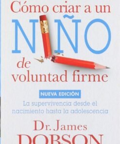 Cómo criar a un niño de voluntad firme (Bolsilibro) James Dobson