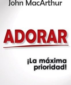 Adorar ¡la máxima prioridad! John MacArthur (Bolsilibro)