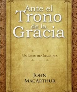 Ante El Trono De La Gracia - John MacArthur