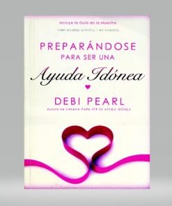 Preparándose para ser una ayuda idónea - Debi Pearl