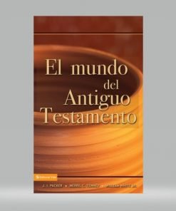 El Mundo Del Antiguo Testamento - J. I. Packer , Merrill C. Tenney , William White, Jr.