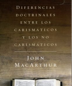 Diferencias Doctrinales Entre Los Carismáticos Y Los No Carismáticos - John MacArthur