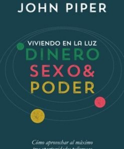 Viviendo En La Luz Dinero Sexo Y Poder - John Piper