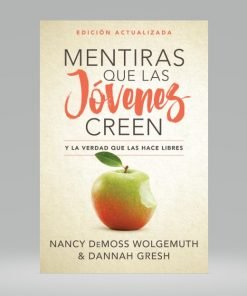 Mentiras que las jóvenes creen y la verdad que las hace libres - Nancy Leigh Demoss (Edición actualizada)