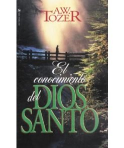 El Conocimiento Del Dios Santo - A. W. Tozer