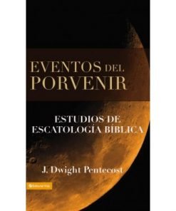 Eventos del porvenir - J. Dwight Pentecost