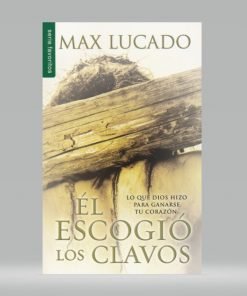 Él escogió los clavos (Bolsilibro) - Max Lucado