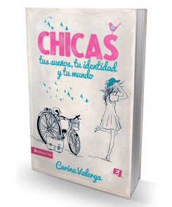 Chicas: Tus sueños, tu identidad y tu mundo - Carina Valerga