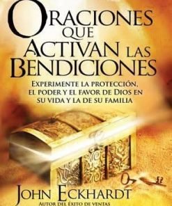 Oraciones que activan las bendiciones - John Eckhardt