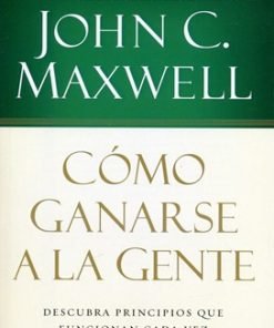 Cómo ganarse a la gente - John Maxwell