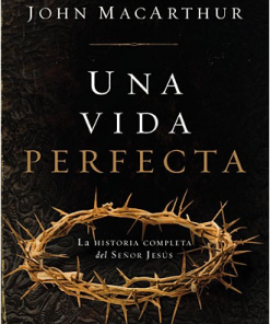 Una Vida Perfecta - John MacArthur