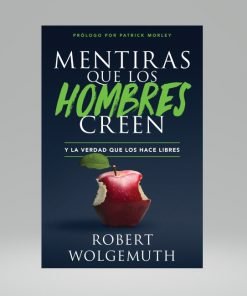 Mentiras Que Los Hombres Creen y La Verdad Que Los Hace Libres - Robert Wolgemuth