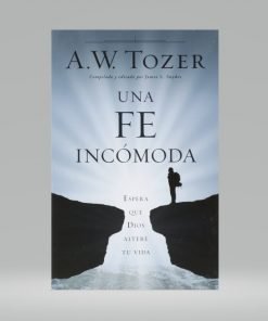 Una Fe Incómoda - A.W Tozer