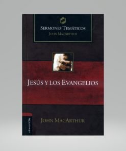 Jesús Y Los Evangelios - Sermones Temáticos John MacArthur