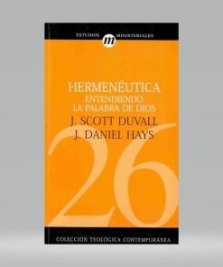 Hermenéutica, entendiendo la palabra de Dios - Huval S, Hays D.