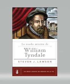 La Osada Mision De William Tyndale - Steven J. Lawson