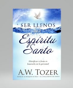 Ser Llenos del Espíritu Santo - A.W Tozer