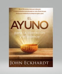 El ayuno para la liberación y el avance - John Eckhardt