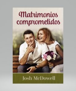 Matrimonios comprometidos - Josh McDowell