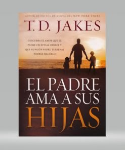 El padre ama a sus hijas - T.D Jakes