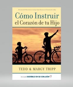 Como instruir el corazón de tu hijo - Tedd & Margy Tripp