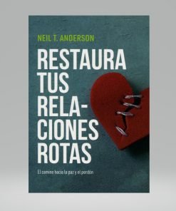 Restaura tus Relaciones Rotas - Neil T. Anderson