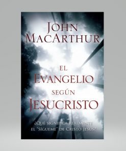 El evangelio según Jesucristo - John MacArthur