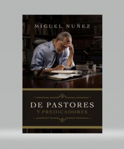 De pastores y predicadores - Miguel Nuñez