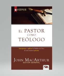 El Pastor Como Teólogo - John MacArthur
