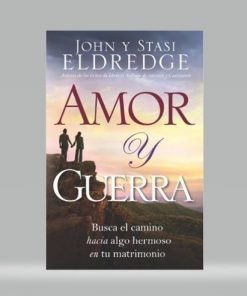 Amor y guerra - John & Stasi Eldredge