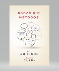 Sanar sin métodos - Bill Johnson, Randy Clark