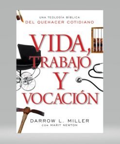 Vida Trabajo Y Vocación - Darrow L. Miller