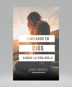 Confiando en Dios Aunque la Vida Duela - Jerry Bridges