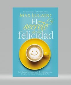 El secreto de la felicidad - Max Lucado