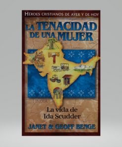 La tenacidad de una mujer, la vida de Ida Scudder - Janet & Geoff Benge