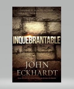 Inquebrantable - John Eckhardt