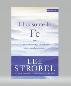 El caso de la Fe - Lee Strobel