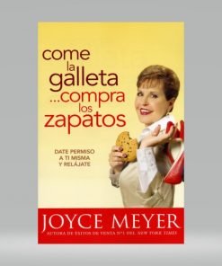 Come la galleta, compra los zapatos - Joyce Meyer