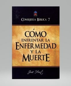 Consejería Bíblica 7 - Cómo enfrentar la enfermedad y la muerte - June Hunt