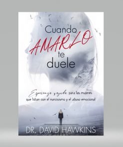 Cuando Amarlo Te Duele - David Hawkins