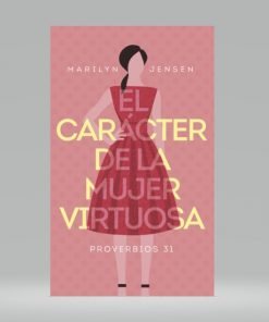 El Carácter de la mujer Virtuosa - Marilyn Jensen