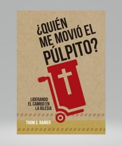 ¿QUIEN ME MOVIÓ EL PÚLPITO? - Thom S. Rainer