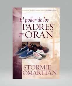 El poder de los padres que oran - Stormie Omartian