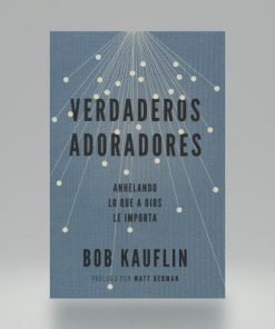 Verdaderos Adoradores - Bob Kauflin