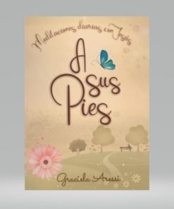 Meditaciones diarias con Jesús A Sus Pies - Graciela Aressi