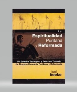 Espiritualidad Puritana Y Reformada - Joel Beeke