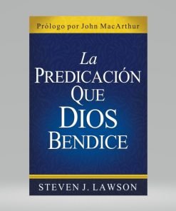 La Predicación Que Dios Bendice - Steven J. Lawson