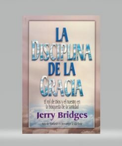 La Disciplina de la Gracia - Jerry Bridges
