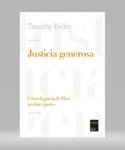 Justicia generosa - Timothy Keller